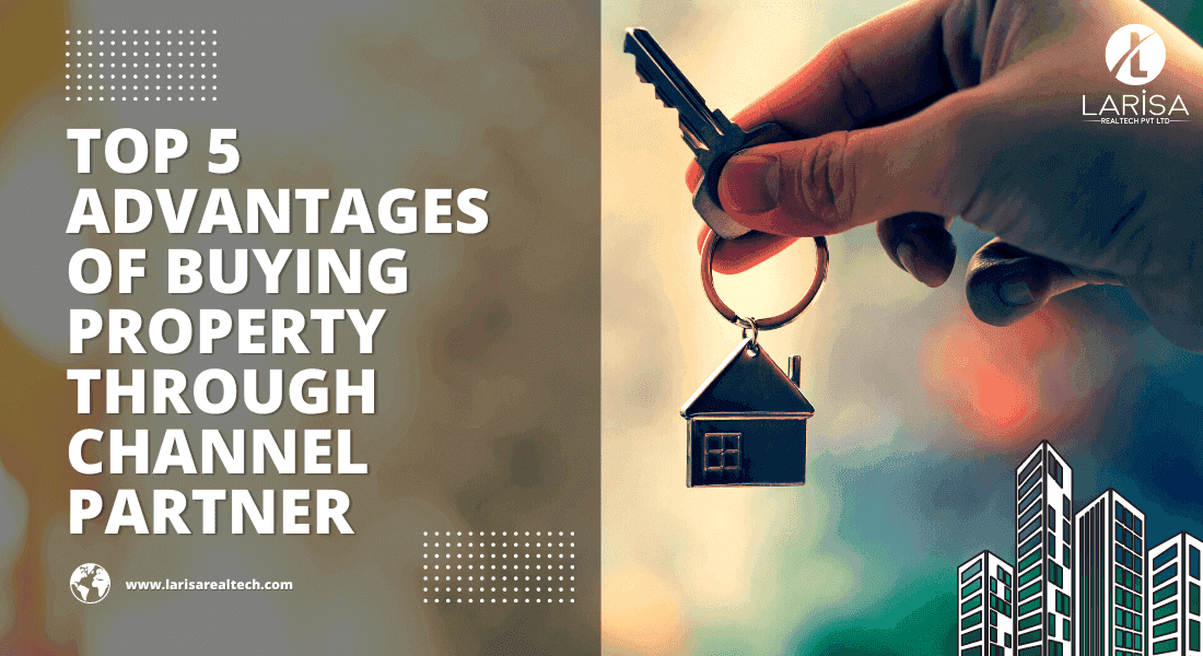 Top 5 Advantages of Buying Property Through Channel Partner