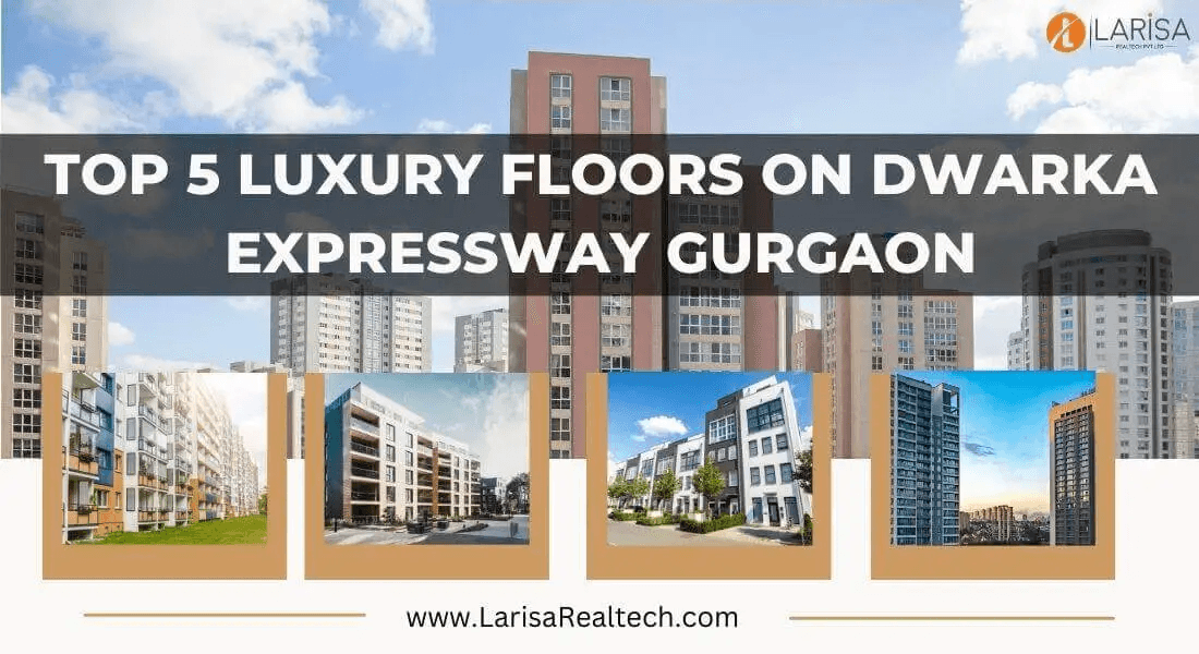 Top 5 Luxury Floors on Dwarka Expressway Gurgaon