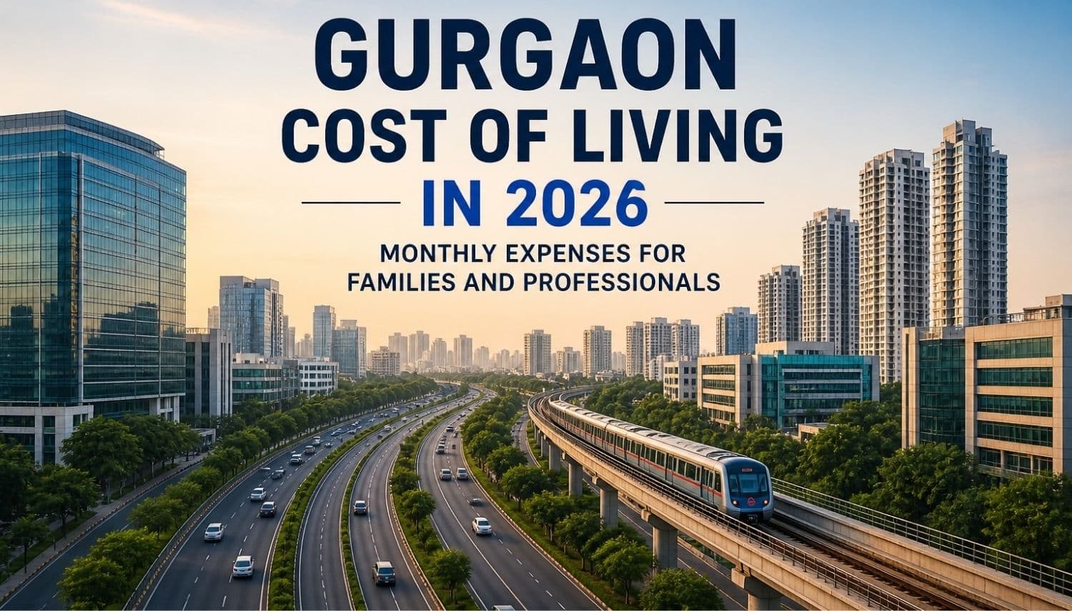 Gurgaon Cost of Living in 2026: Monthly Expenses for Families and Professionals