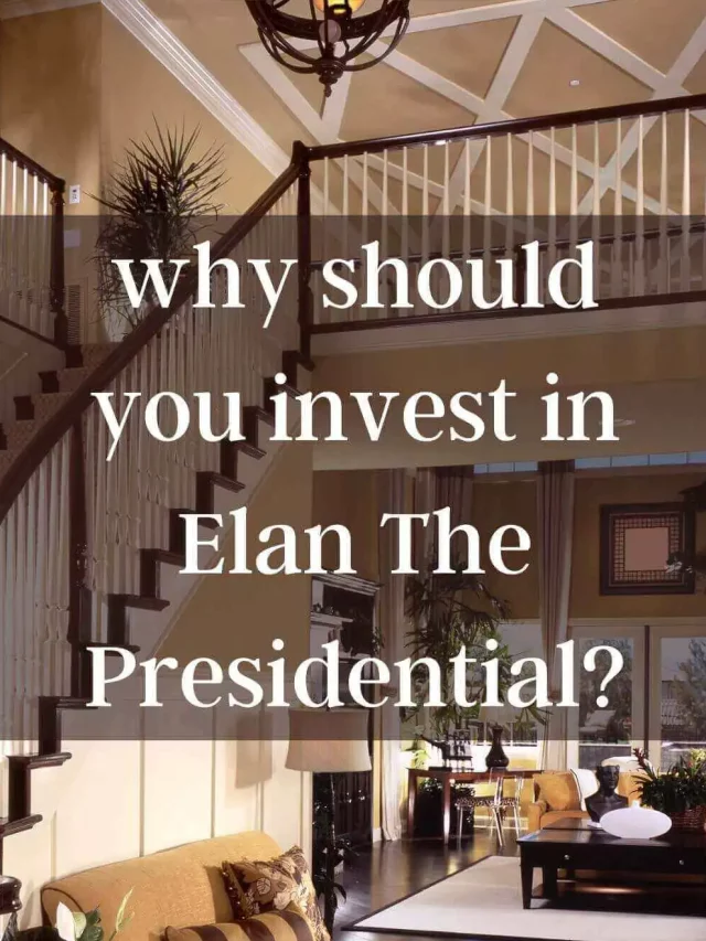 Why Should You Invest In The Elan The Presidential