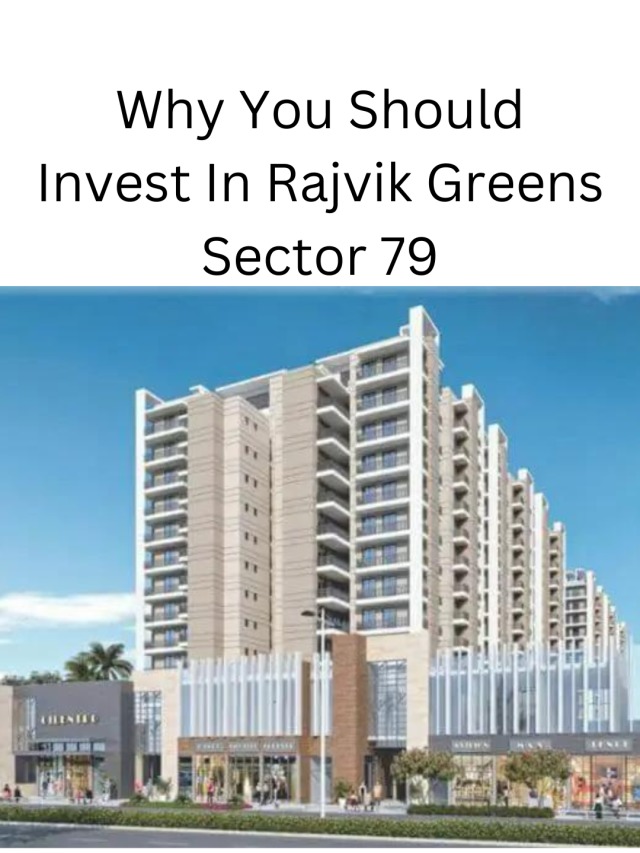 Why you should invest in Rajvik Greens Sector 79B